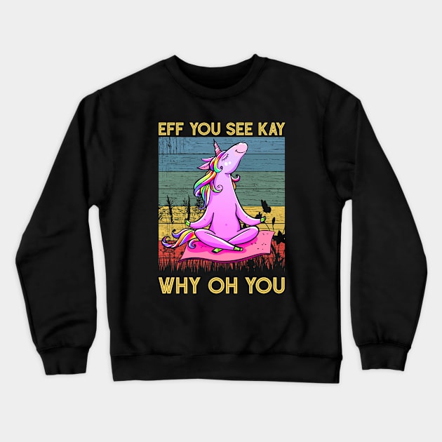 Eff You See Kay Why Oh You Funny Vintage Unicorn Yoga Lover Crewneck Sweatshirt by wonderws